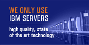 We Only Use IBM Servers: High quality, state of the art technology
